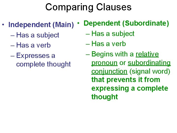 Comparing Clauses • Independent (Main) • Dependent (Subordinate) – Has a subject – Has Comparing Clauses • Independent (Main) • Dependent (Subordinate) – Has a subject – Has