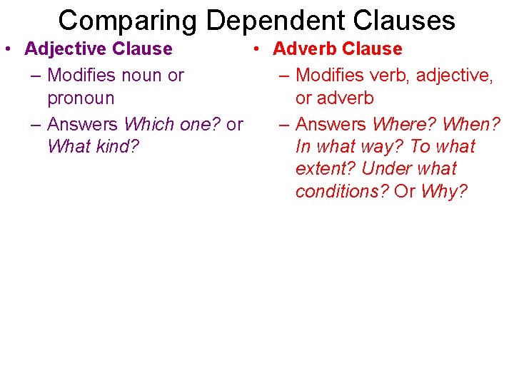Comparing Dependent Clauses • Adjective Clause • Adverb Clause – Modifies noun or – Comparing Dependent Clauses • Adjective Clause • Adverb Clause – Modifies noun or –