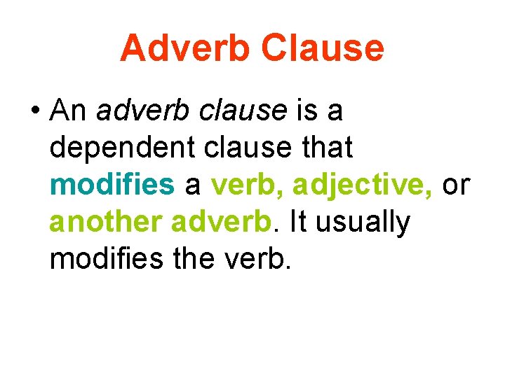 Adverb Clause • An adverb clause is a dependent clause that modifies a verb, Adverb Clause • An adverb clause is a dependent clause that modifies a verb,