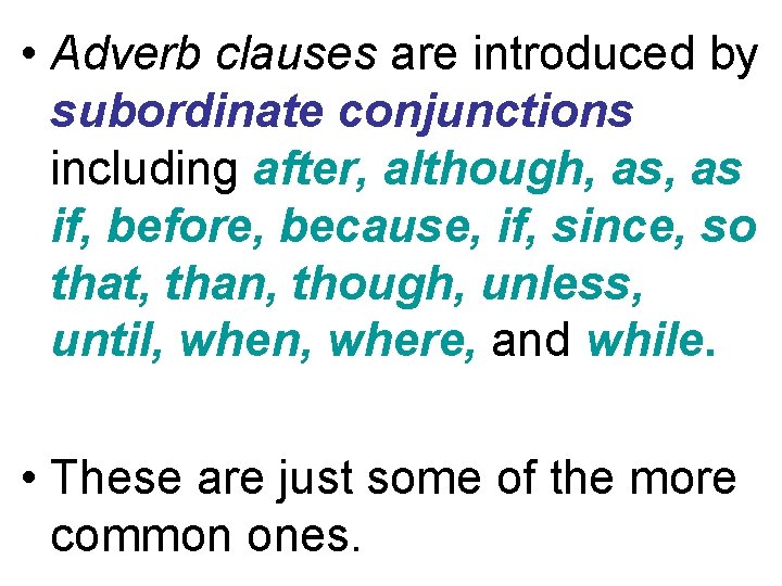 • Adverb clauses are introduced by subordinate conjunctions including after, although, as if, • Adverb clauses are introduced by subordinate conjunctions including after, although, as if,