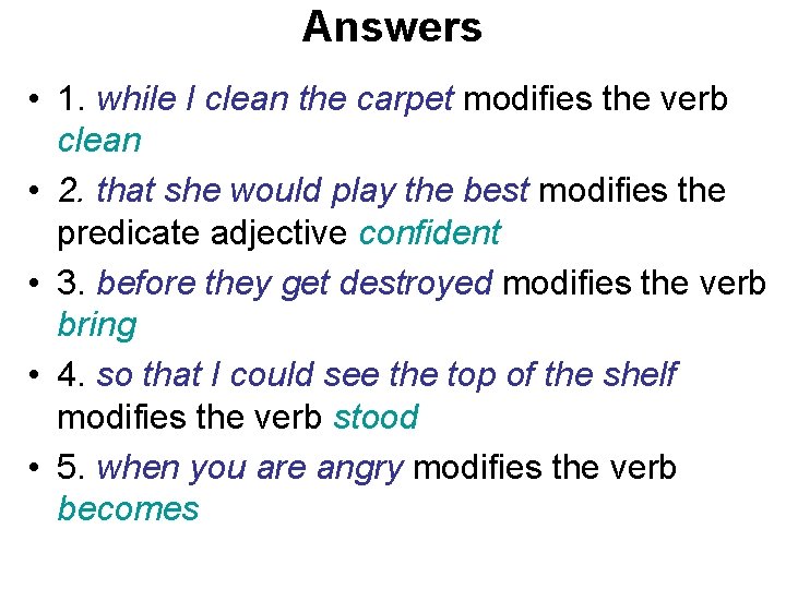 Answers • 1. while I clean the carpet modifies the verb clean • 2. Answers • 1. while I clean the carpet modifies the verb clean • 2.