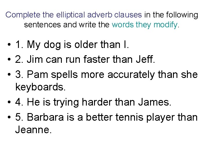 Complete the elliptical adverb clauses in the following sentences and write the words they Complete the elliptical adverb clauses in the following sentences and write the words they