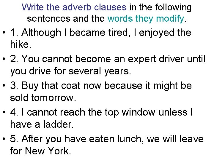 Write the adverb clauses in the following sentences and the words they modify. • Write the adverb clauses in the following sentences and the words they modify. •