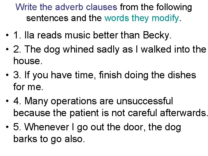 Write the adverb clauses from the following sentences and the words they modify. • Write the adverb clauses from the following sentences and the words they modify. •