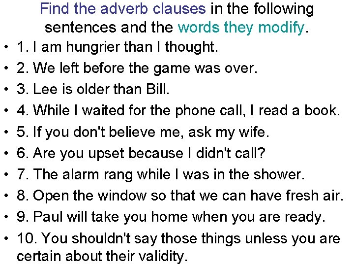 Find the adverb clauses in the following sentences and the words they modify. • Find the adverb clauses in the following sentences and the words they modify. •
