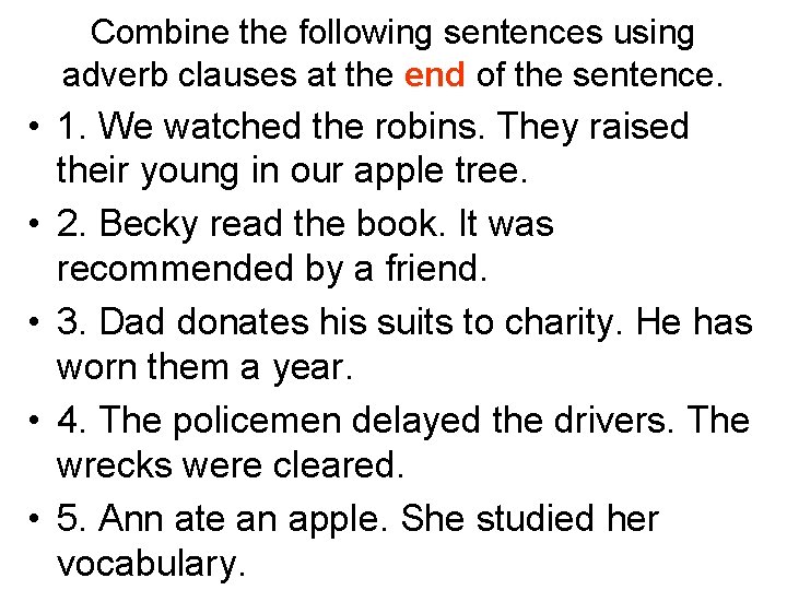 Combine the following sentences using adverb clauses at the end of the sentence. • Combine the following sentences using adverb clauses at the end of the sentence. •