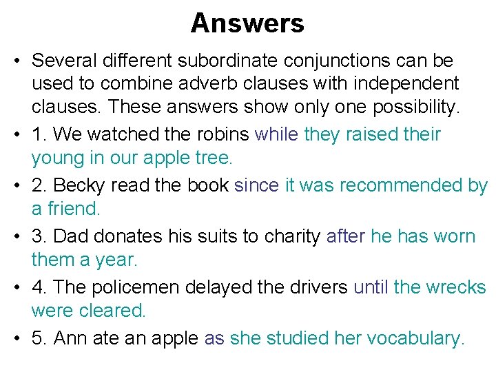 Answers • Several different subordinate conjunctions can be used to combine adverb clauses with Answers • Several different subordinate conjunctions can be used to combine adverb clauses with