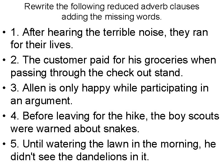 Rewrite the following reduced adverb clauses adding the missing words. • 1. After hearing Rewrite the following reduced adverb clauses adding the missing words. • 1. After hearing