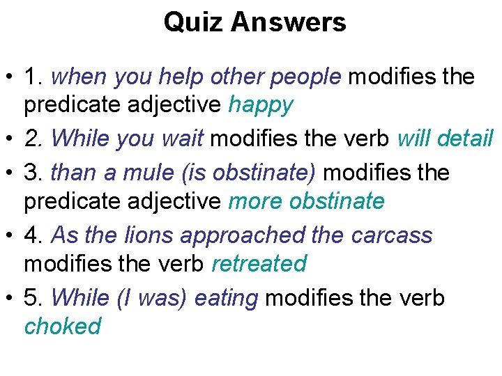 Quiz Answers • 1. when you help other people modifies the predicate adjective happy Quiz Answers • 1. when you help other people modifies the predicate adjective happy