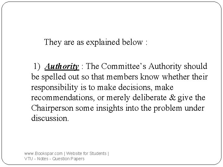 They are as explained below : 1) Authority : The Committee’s Authority should be