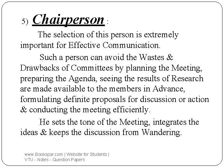 5) Chairperson : The selection of this person is extremely important for Effective Communication.