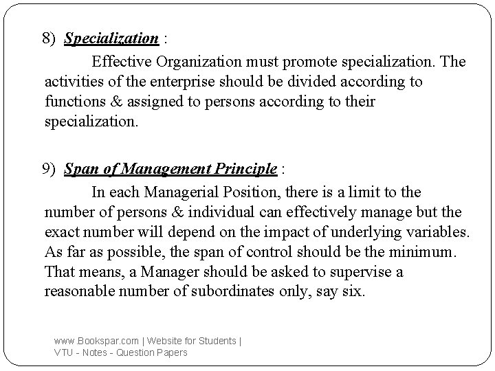 8) Specialization : Effective Organization must promote specialization. The activities of the enterprise should