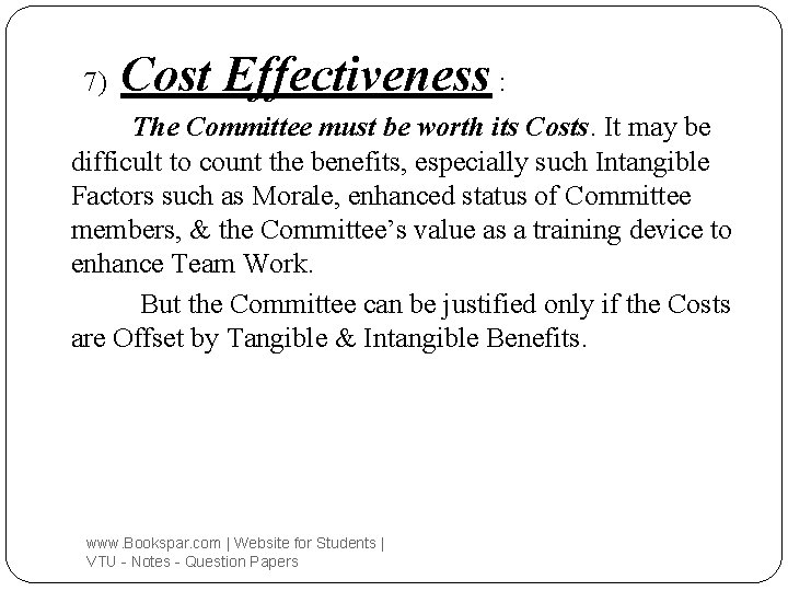 7) Cost Effectiveness : The Committee must be worth its Costs. It may be