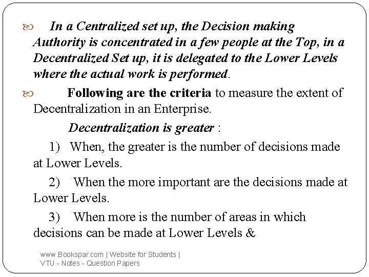 In a Centralized set up, the Decision making Authority is concentrated in a few