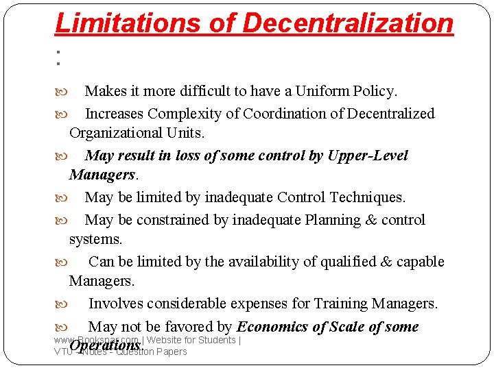 Limitations of Decentralization : Makes it more difficult to have a Uniform Policy. Increases