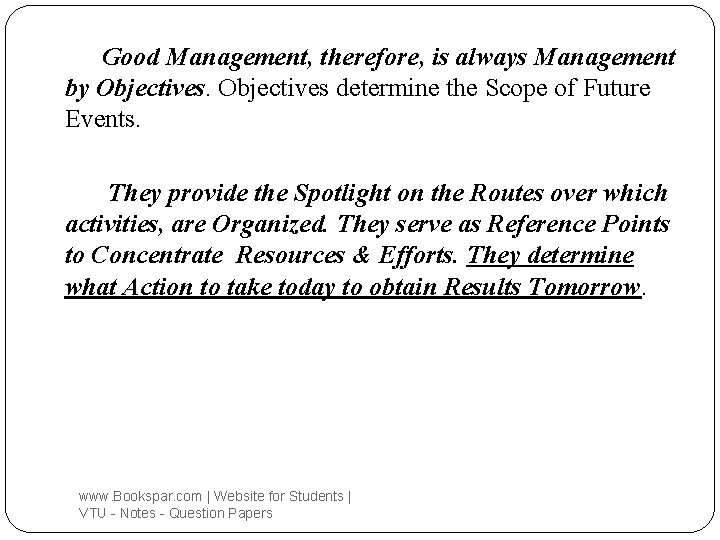 Good Management, therefore, is always Management by Objectives determine the Scope of Future Events.