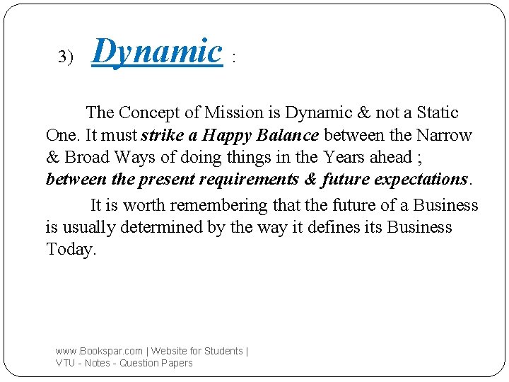 3) Dynamic : The Concept of Mission is Dynamic & not a Static One.