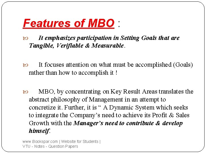 Features of MBO : It emphasizes participation in Setting Goals that are Tangible, Verifiable