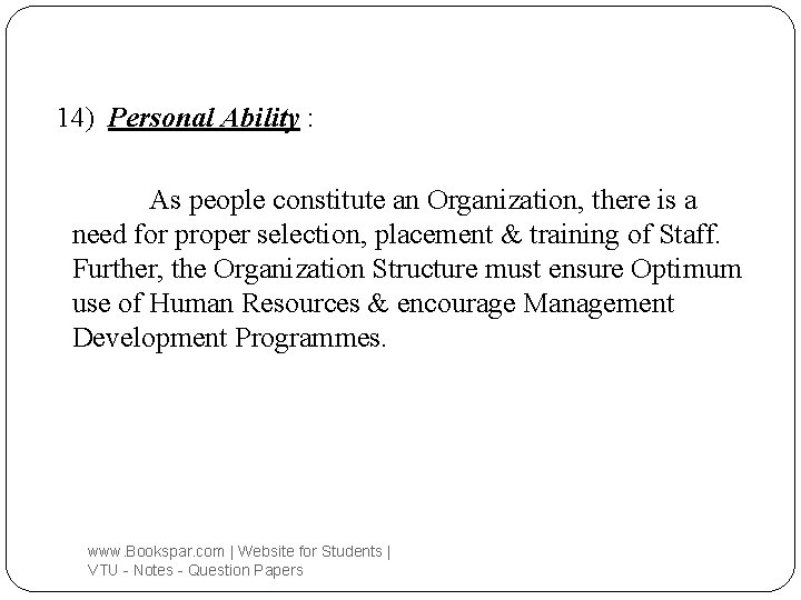 14) Personal Ability : As people constitute an Organization, there is a need for