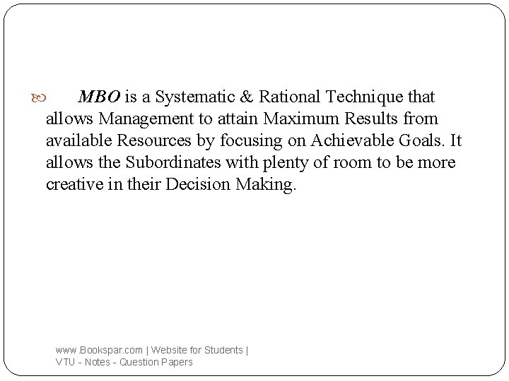 MBO is a Systematic & Rational Technique that allows Management to attain Maximum Results