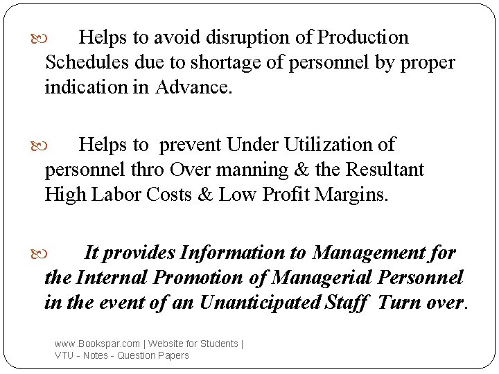 Helps to avoid disruption of Production Schedules due to shortage of personnel by proper