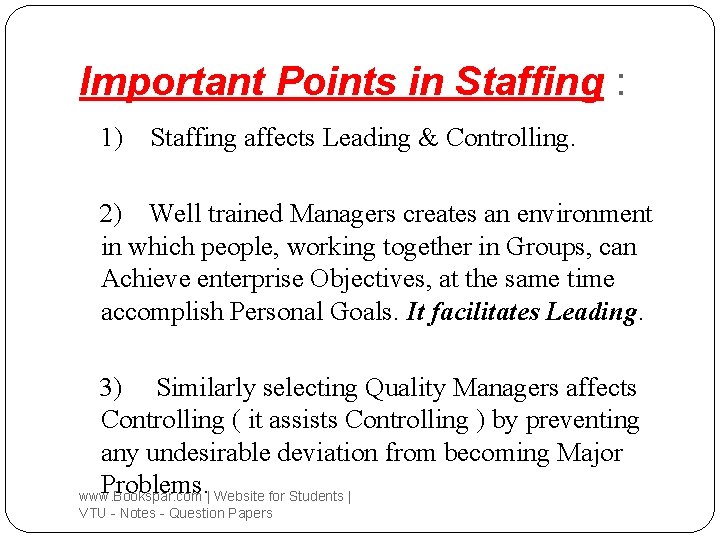 Important Points in Staffing : 1) Staffing affects Leading & Controlling. 2) Well trained