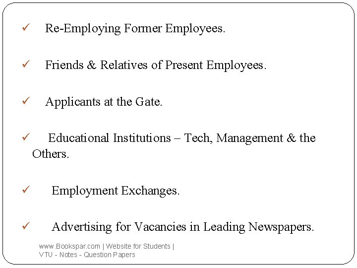 ü Re-Employing Former Employees. ü Friends & Relatives of Present Employees. ü Applicants at