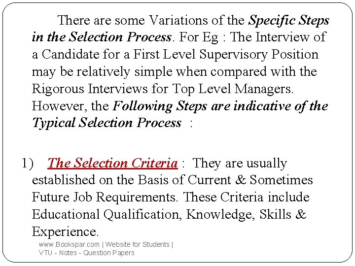 There are some Variations of the Specific Steps in the Selection Process. For Eg