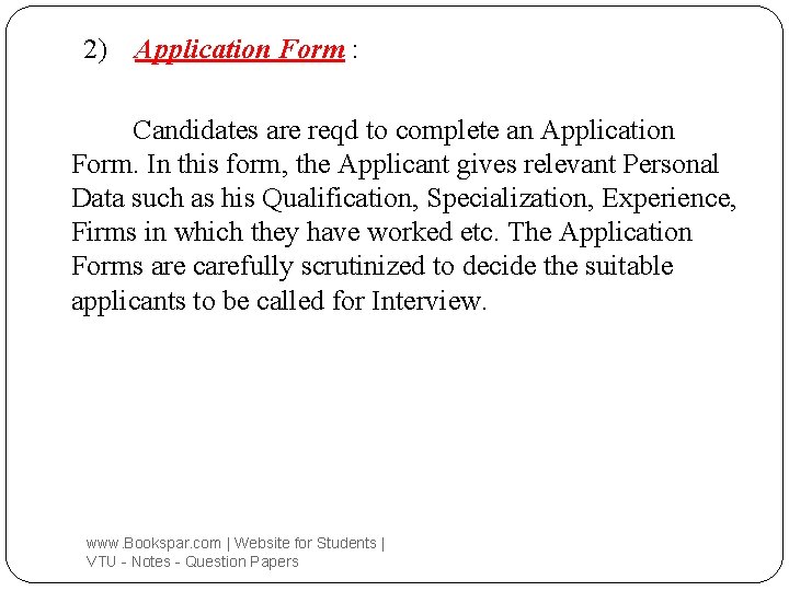 2) Application Form : Candidates are reqd to complete an Application Form. In this