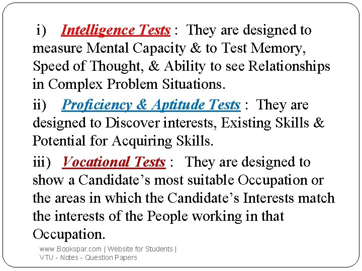 i) Intelligence Tests : They are designed to measure Mental Capacity & to Test
