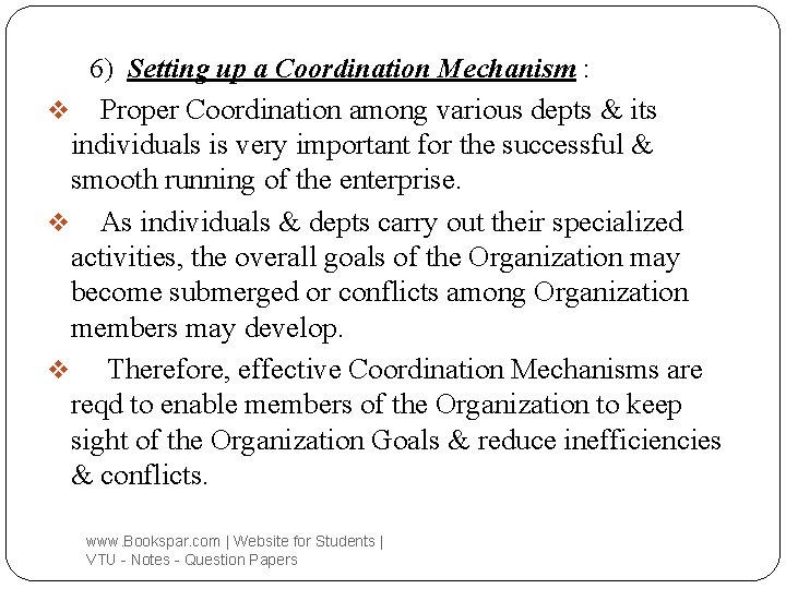 6) Setting up a Coordination Mechanism : v Proper Coordination among various depts &