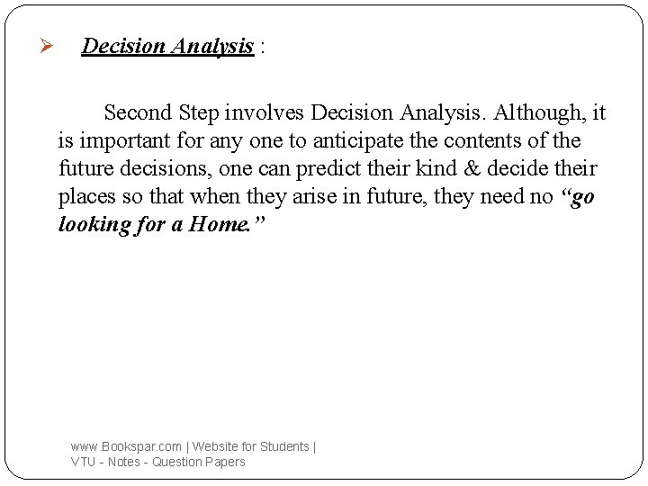 Ø Decision Analysis : Second Step involves Decision Analysis. Although, it is important for