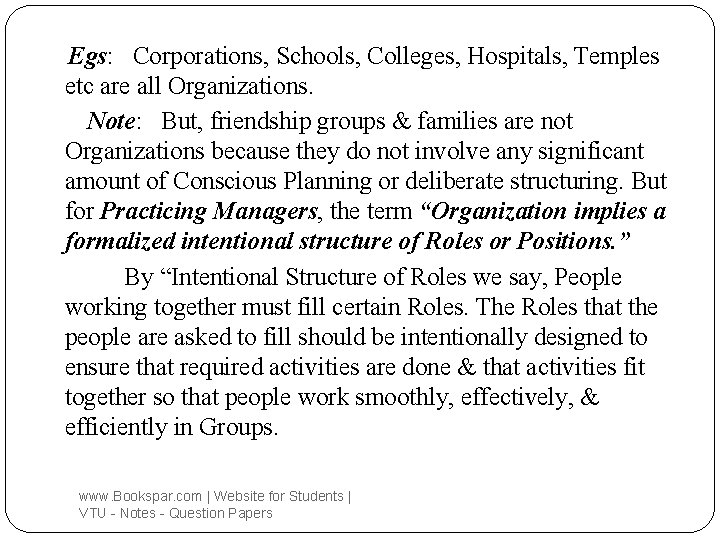 Egs: Corporations, Schools, Colleges, Hospitals, Temples etc are all Organizations. Note: But, friendship groups