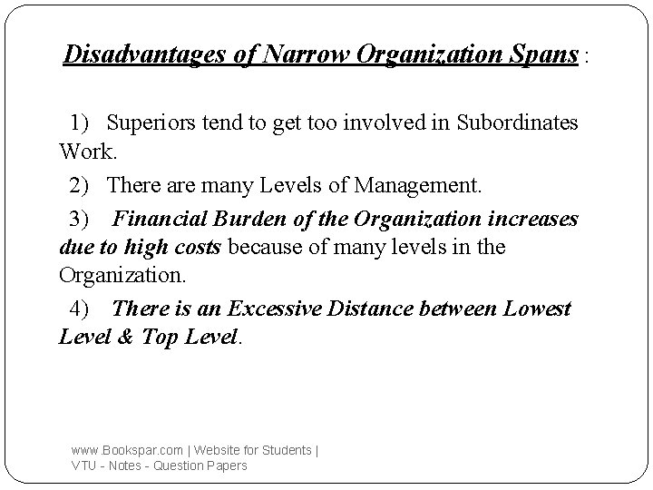 Disadvantages of Narrow Organization Spans : 1) Superiors tend to get too involved in