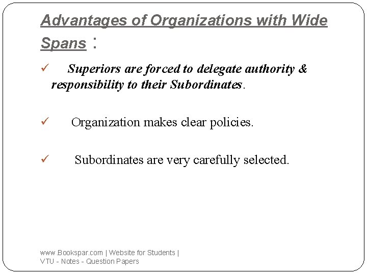 Advantages of Organizations with Wide Spans ü : Superiors are forced to delegate authority