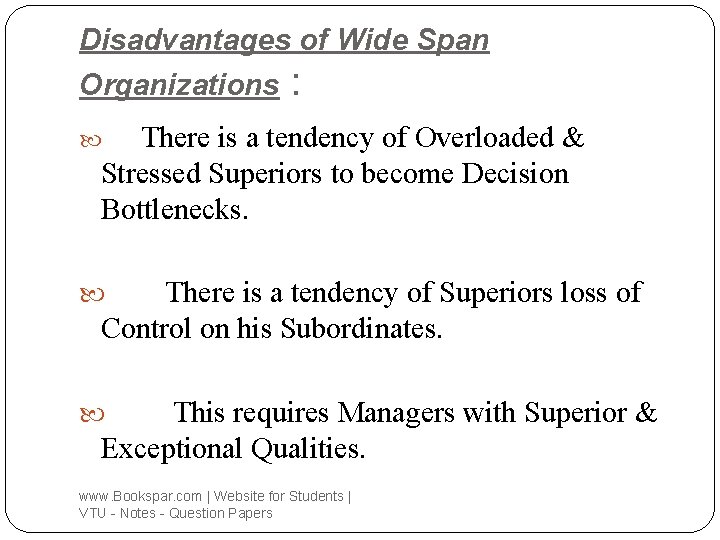 Disadvantages of Wide Span Organizations : There is a tendency of Overloaded & Stressed