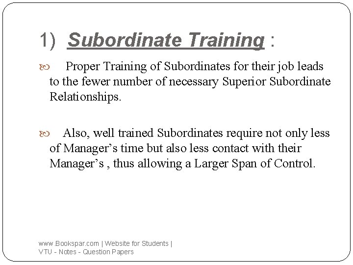 1) Subordinate Training : Proper Training of Subordinates for their job leads to the