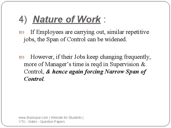 4) Nature of Work : If Employees are carrying out, similar repetitive jobs, the