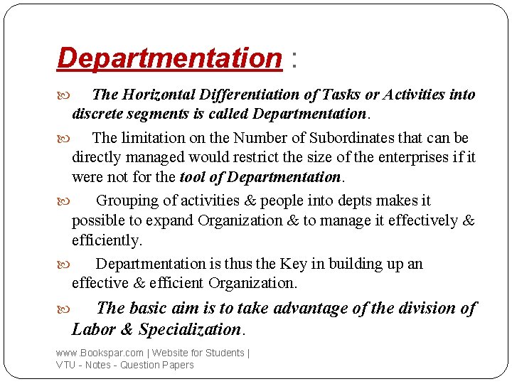 Departmentation : The Horizontal Differentiation of Tasks or Activities into discrete segments is called