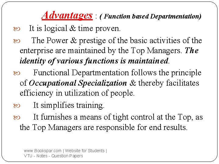 Advantages : ( Function based Departmentation) It is logical & time proven. The Power