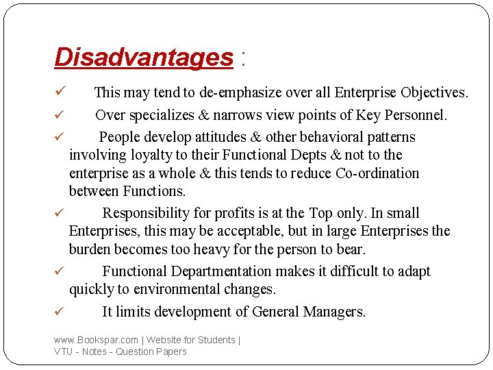 Disadvantages : This may tend to de-emphasize over all Enterprise Objectives. ü Over specializes