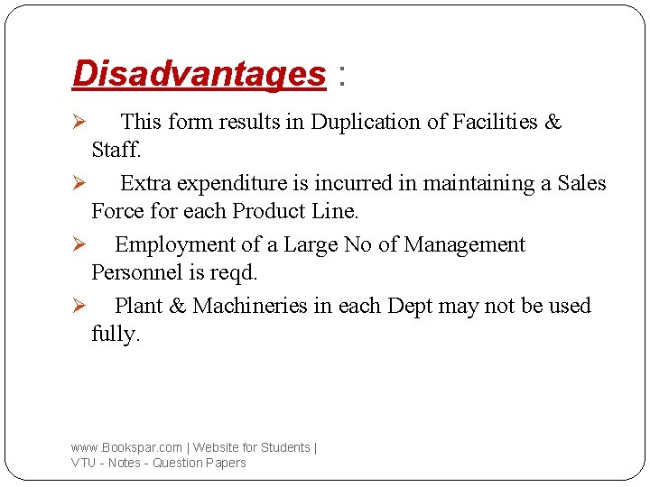 Disadvantages : This form results in Duplication of Facilities & Staff. Ø Extra expenditure