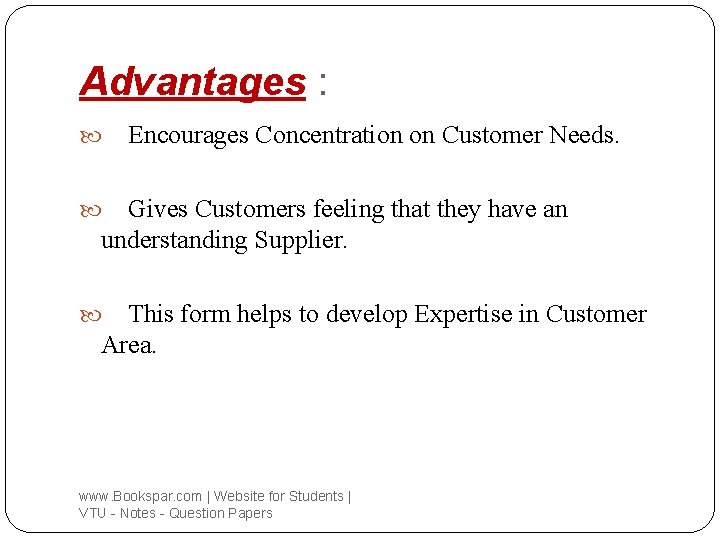 Advantages : Encourages Concentration on Customer Needs. Gives Customers feeling that they have an