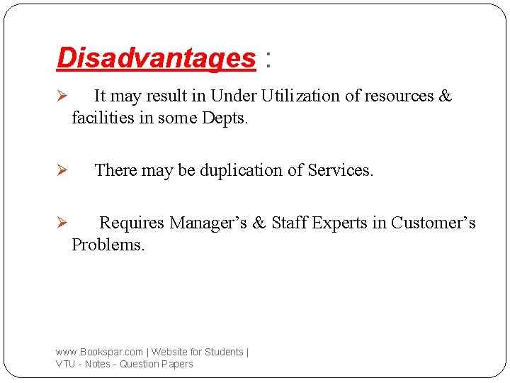 Disadvantages : Ø Ø Ø It may result in Under Utilization of resources &