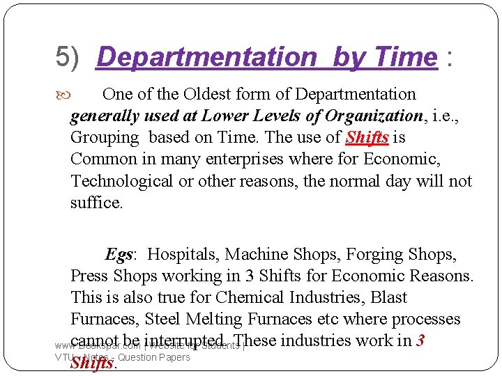 5) Departmentation by Time : One of the Oldest form of Departmentation generally used