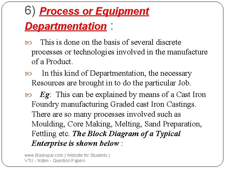 6) Process or Equipment Departmentation : This is done on the basis of several