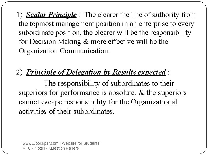 1) Scalar Principle : The clearer the line of authority from the topmost management