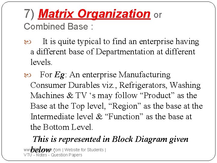 7) Matrix Organization or Combined Base : It is quite typical to find an