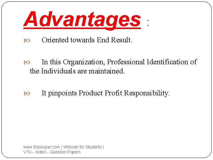 Advantages : Oriented towards End Result. In this Organization, Professional Identification of the Individuals