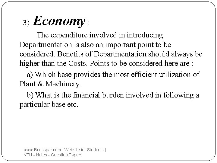 3) Economy : The expenditure involved in introducing Departmentation is also an important point